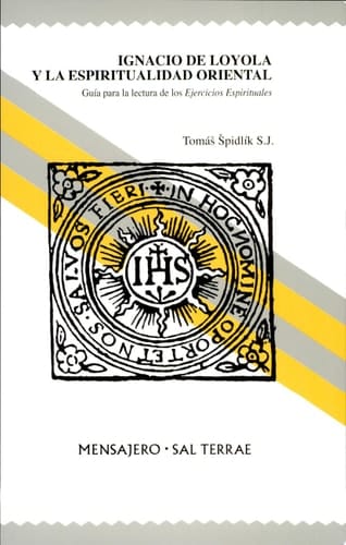 Ignacio de Loyola y la espiritualidad oriental Guía para la lectura de los Ejercicios Espirituales