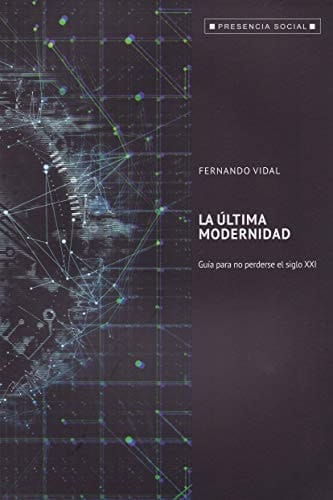 LA ÚLTIMA MODERNIDAD: GUÍA PARA NO PERDERSE EL SIGLO XXI