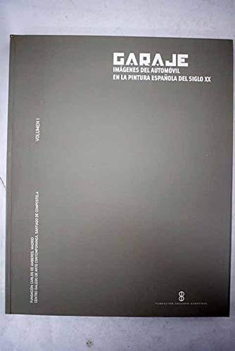 Garaje imágenes del automóvil en la pintura española del siglo XX : Fundación Carlos de Amberes, Madrid, noviembre-diciembre de 2000 : Centro Galego de Arte Contemporánea, Santiago