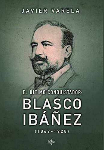 El último conquistador Blasco Ibáñez (1867-1928)