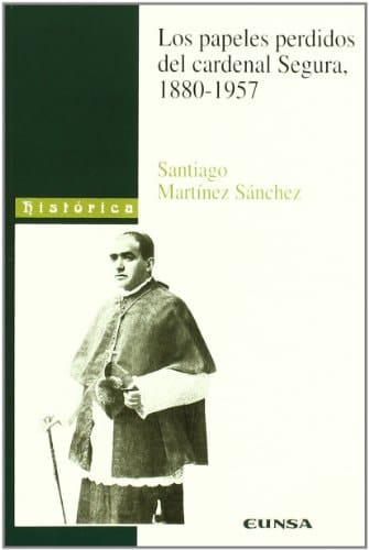Los papeles perdidos del cardenal Segura, 1880-1957