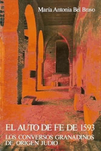 El Auto de Fe de 1593: Los conversos granadinos de origen judío