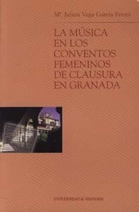 La música en los conventos femeninos de clausura en Granada (Monográfica Humanidades/ Arte y Arqueología) (Spanish Edition)