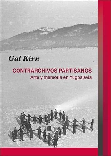 Contrarchivos partisanos. Arte y memoria en Yugoslavia
