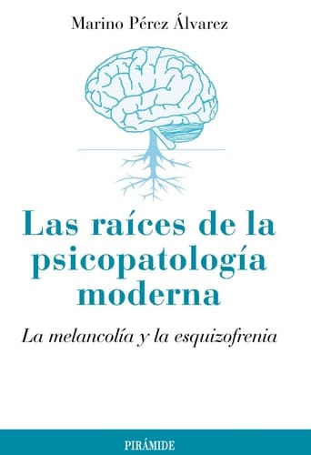 Las raíces de la psicopatología moderna La melancolía y la esquizofrenia