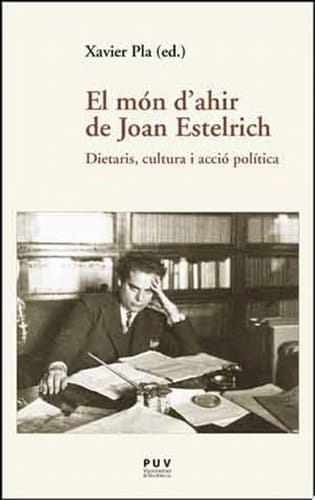 El món d'ahir de Joan Estelrich Dietaris, cultura i acció política