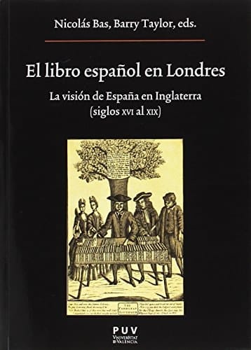 El libro español en Londres la visión de España en Inglaterra (siglos XVI al XIX)