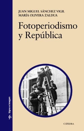 Fotoperiodismo y República prensa y reporteros gráficos, 1931-1939
