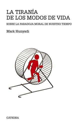 La tiranía de los modos de vida : sobre la paradoja moral de nuestro tiempo