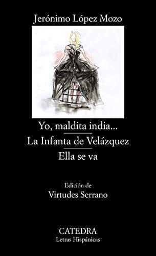 Yo, maldita india ... La Infanta de Velázquez ; Ella se va