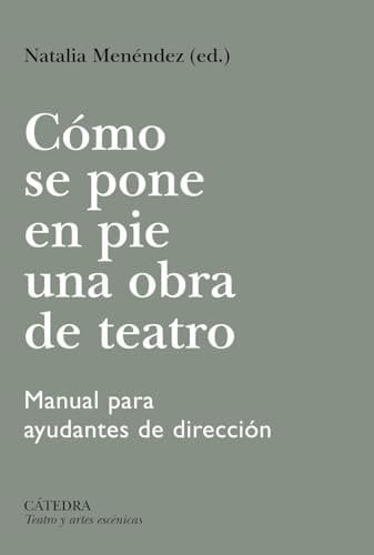 Cómo se pone en pie una obra de teatro: Manual para ayudantes de dirección