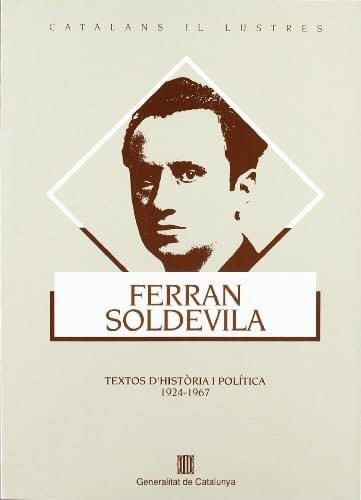 Ferran Soldevila. Textos d'història i política (1924-1967) (Catalans Il·lustres) (Catalan Edition)