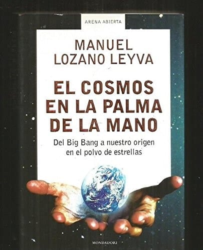 El Cosmos en la Palma de la Mano Del Big Bang a Nuestro Origen en el Polvo de Estrellas