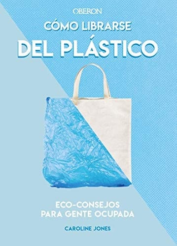 Cómo librarse del plástico Eco-consejos para gente ocupada