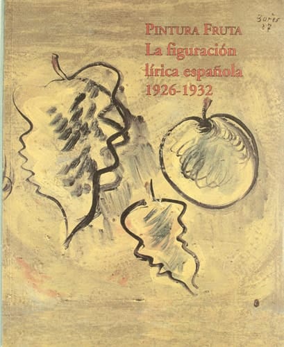 Pintura fruta la figuración lírica española 1926-1932 : Sala de Plaza de España, noviembre 1996-enero 1997