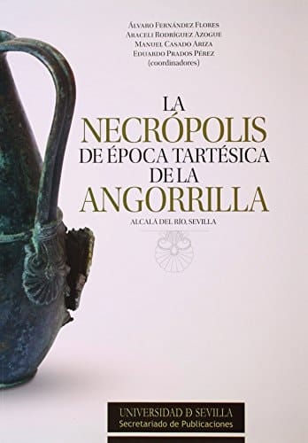 La necrópolis de época tartésica de la Angorrilla, Alcalá del Río, Sevilla
