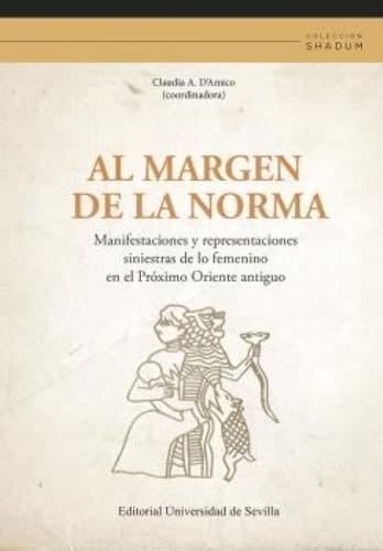 Al margen de la norma manifestaciones y representaciones siniestras de lo femenino en el Próximo Oriente antiguo