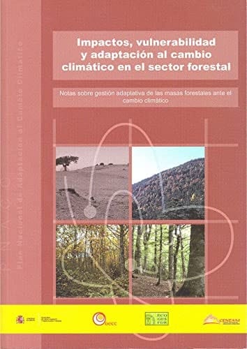 Impactos, vulnerabilidad y adaptación al cambio climático en el sector forestal notas sobre gestión adaptativa de las masas forestales ante el cambio climático