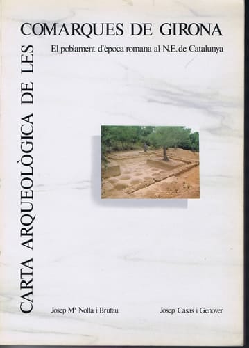 Carta arqueològica de les comarques de Girona el poblament d'epoca romana al Nord-Est de Catalunya