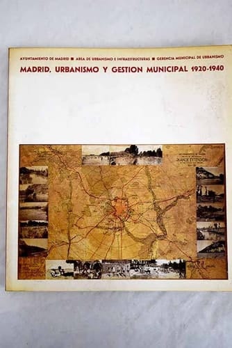 Madrid, urbanismo y gestion municipal 1920-1940
