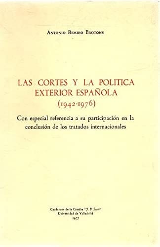 Las cortes y la política exterior española (1942-1976) ...