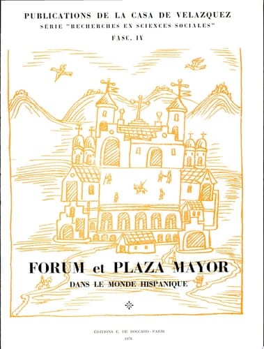 Forum et plaza mayor dans le monde hispanique colloque interdisciplinaire, Casa de Velázquez, Madrid, 28 octobre 1976
