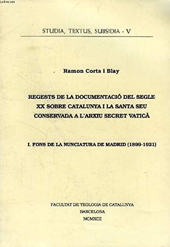 Regests de la documentació del segle XX sobre Catalunya i la Santa Seu conservada a l'arxiu secret Vaticà: Fons de la Nunciatura de Madrid (1899-1921)