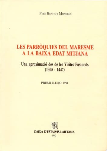 Les parròquies del Maresme a la Baixa Edat Mitjana. Una aproximació des de les visites pastorals (1305-1447) (Premi Iluro 1991)