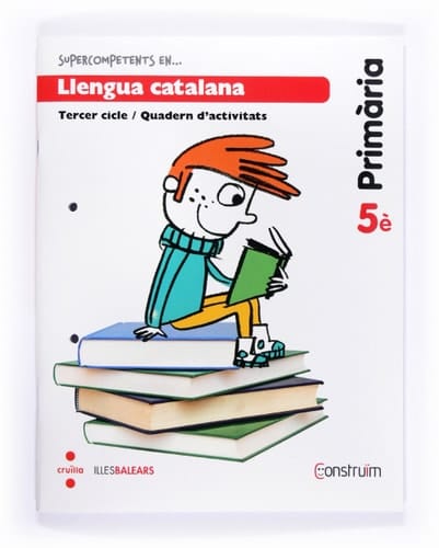 Supercompetents en -- Llengua catalana, Primària, tercer cicle 5è Construïm. Quadern d'activitats]