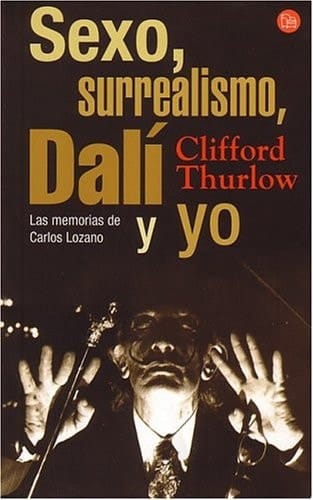 Sexo, surrealismo, Dali ́y yo las memorias de Carlos Lozano