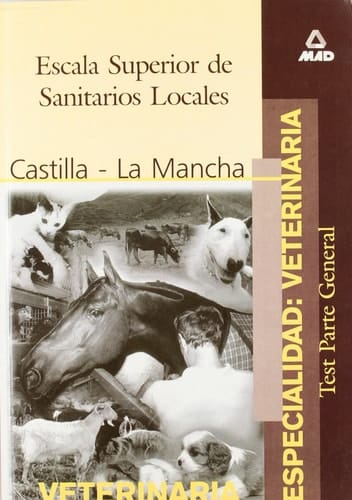 Escala superior de sanitarios locales. Especialidad veterinaria de la comunidad autonoma de castilla la mancha. Test parte general
