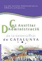 Cos auxiliar d ́administració de la generalitat de catalunya. Escala auxiliar administrativa. Ofimàtica pràctica