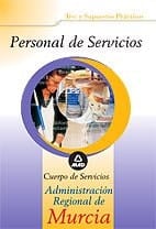 Personal de servicios. Cuerpo de servicios de la administración regional de murcia. Test y casos prácticos