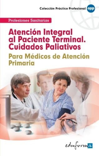 Atención integral al paciente terminal cuidados paliativos para médicos de atención primaria