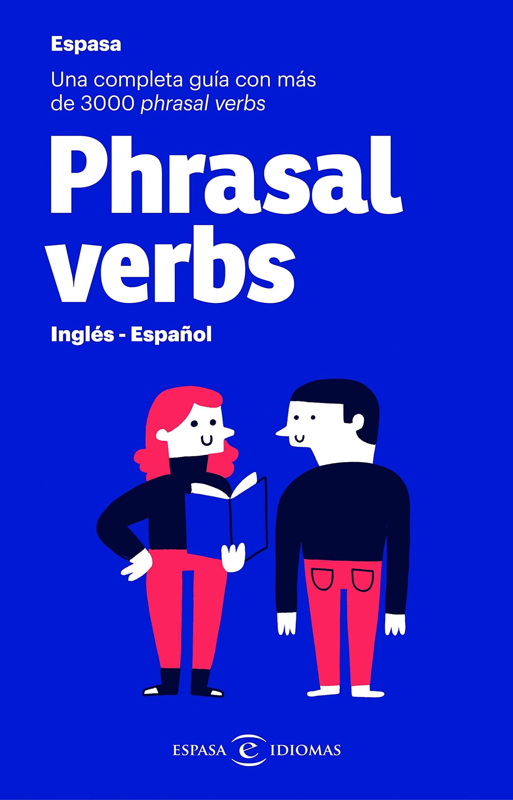 Phrasal verbs Espasa : una completa guía con más de 3000 phrasal verbs : inglés-español
