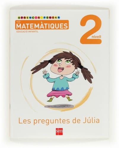 Aprenc a pensar amb les matemàtiques: Les preguntes de Júlia. Nivell 2. Educació Infantil