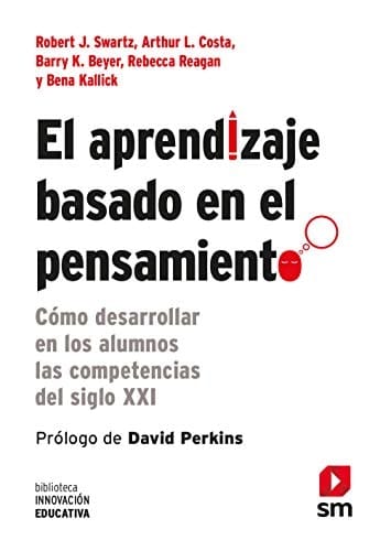 El aprendizaje basado en el pensamiento cómo desarrollar en los alumnos las competencias del siglo XXI