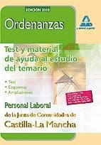 Ordenanzas. Personal laboral de la junta de comunidades de castilla-la mancha. Test y material de ayuda al estudio del temario