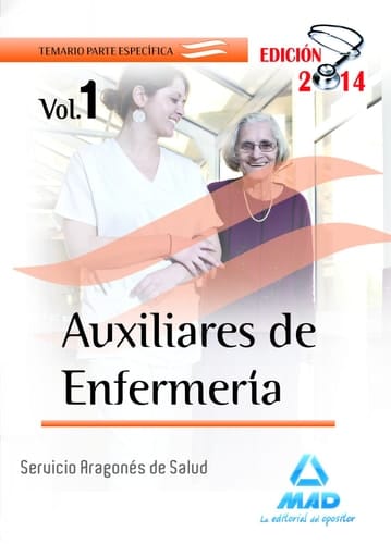Auxiliares de Enfermería del Servicio Aragonés de Salud. Temario parte Específica. Volumen I