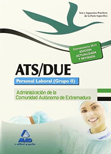 ATS/DUE. Personal Laboral (Grupo II) de la Administración de la Comunidad Autónoma de Extremadura. Test de la parte Específica y Supuestos Prácticos