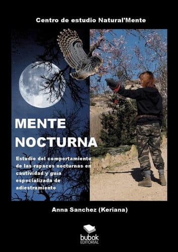 MENTE NOCTURNA Estudio del comportamiento de las rapaces nocturnas en cautividad y guía especializado de adiestramiento