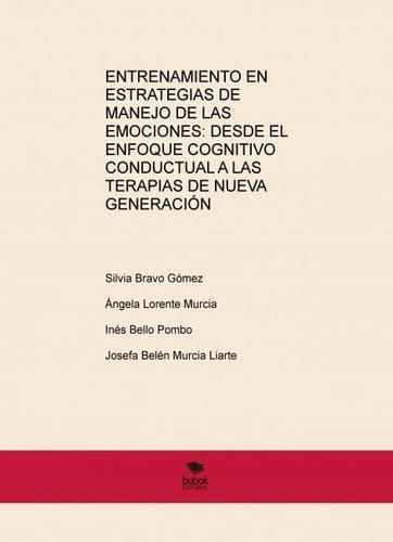 ENTRENAMIENTO EN ESTRATEGIAS DE MANEJO DE LAS EMOCIONES: DESDE EL ENFOQUE COGNITIVO CONDUCTUAL A LAS TERAPIAS DE NUEVA GENERACIÓN