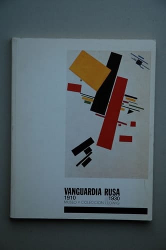 Vanguardia rusa, 1910-1930 Museo y Colección Ludwig : Fundación Juan March, abril-mayo 1985