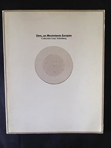 Zero, un movimiento Europeo Colección Lenz Schönberg : [exposición] Fundación Juan March, Madrid, 8 abril-12 junio 1988