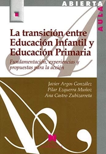 La transición entre educación infantil y educación primaria fundamentación, experiencias y propuestas para la acción