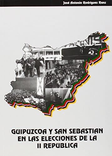 Guipúzcoa y San Sebastián en las elecciones de la II República (Colección "Monografías") (Spanish Edition)
