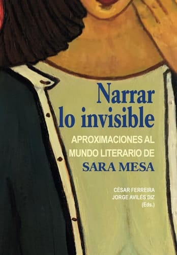 Narrar lo invisible aproximaciones al mundo literario de Sara Mesa