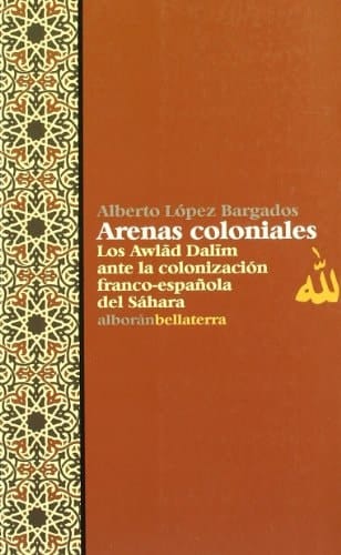 Arenas coloniales : los Awlad Dalim ante la colonización franco-española del Sahara
