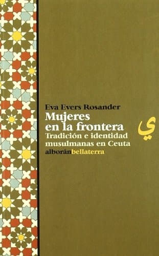 Mujeres en la frontera tradición e identidad musulmanas en Ceuta