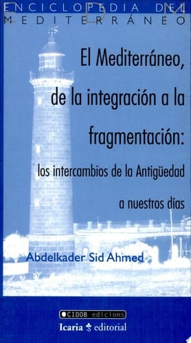 El Mediterráneo, de la integración a la fragmentación los intercambios de la Antigüedad a nuestros días ; datos, fundamentos históricos y perspectivas
